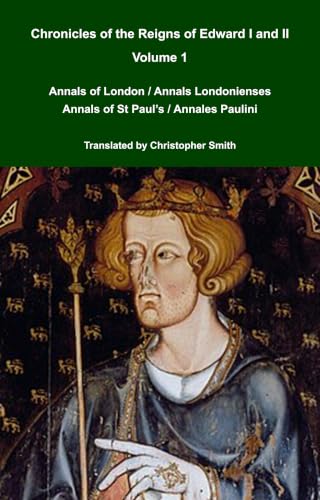 Chronicles of the Reigns of Edward I and II Volume 1 Annals of London and Annals of St Paul's (Medieval Texts Translated Book 24) (English Edition)