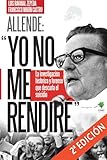  Allende yo no me rendiré: La investigación histórica y forense que descarta el suicidio (Spanish Edition)