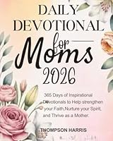 DAILY DEVOTIONAL FOR MOMS: 365 Days Of Inspirational Devotions To Help Strengthen Your Faith Nurture Your Spirit And Thrive As A Mother (5 MINUTES ... FOR DAILY INSPIRATIONS IN ENGLISH AND GERMAN) B0FZ8J7PQN Book Cover