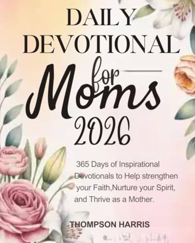 DAILY DEVOTIONAL FOR MOMS: 365 Days Of Inspirat... B0FZ8J7PQN Book Cover