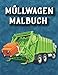 Müllwagen Malbuch: 30 tolle & lustige Seiten zum Ausmalen von Müllwagen für Kinder von 4-8 Jahren