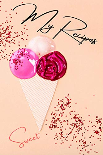 Sweet Ice cream : My recipes notebook: 6x9 inches 110 pages : Gift for your special person. Sweet Ice cream : My recipes notebook: 6x9 inches 110 pages : Gift for your special person.