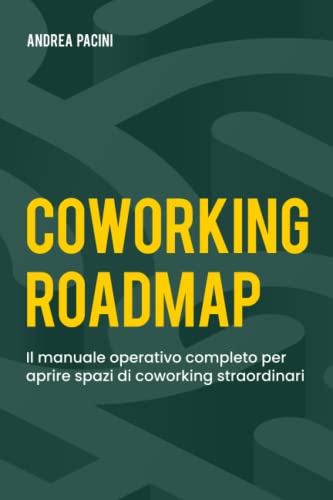 COWORKING ROADMAP: Il manuale operativo completo per aprire spazi di coworking straordinar