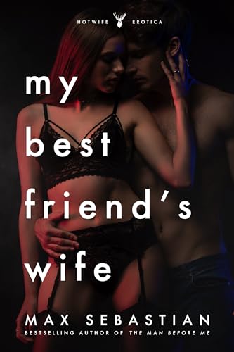 My Best Friend's Wife: A hotwife novel