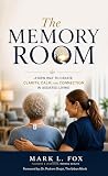 The Memory Room: A New Way to Create Clarity, Calm, and Connection in Assisted Living