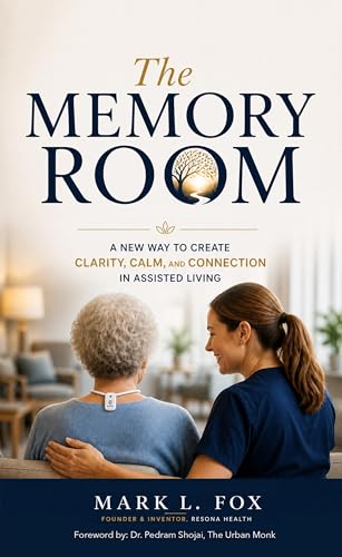 The Memory Room: A New Way to Create Clarity, Calm, and Connection in Assisted Living