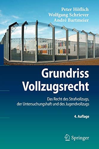 Grundriss Vollzugsrecht: Das Recht des Strafvollzugs, der Untersuchungshaft und des Jugendvollzugs ( Grundriss Vollzugsrecht: Das Recht des Strafvollzugs, der Untersuchungshaft und des Jugendvollzugs (
