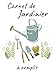 CARNET DE JARDINIER A REMPLIR: Carnet de jardinage à remplir | Pour tous les jardiniers voulant noter l'évolution de leurs semis ou plantations, ... | Taille idéale 17 x 25 cm et 120 pages
