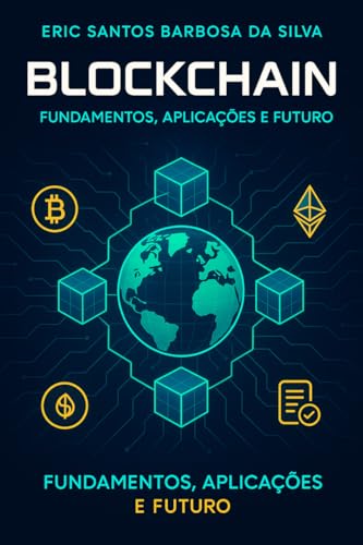 Blockchain: Fundamentos, Aplicações e Futuro