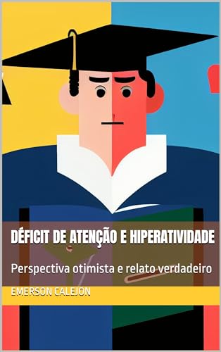 Déficit de Atenção e Hiperatividade: Perspectiva otimista e relato verdadeiro