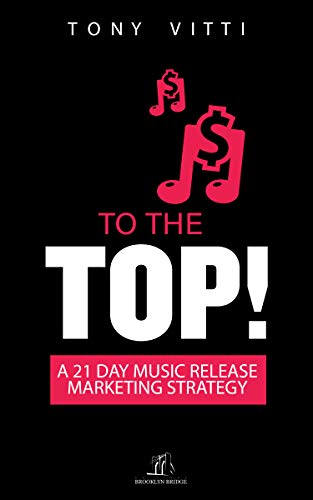 Télécharger To the top!: A 21 Day Music Release Marketing Strategy (English Edition) PDF