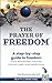 The Prayer of Freedom: God's breakthrough approach to prayer that frees you from many forms of chronic pain, chronic health issues, anxiety, ... addictions and other life challenges