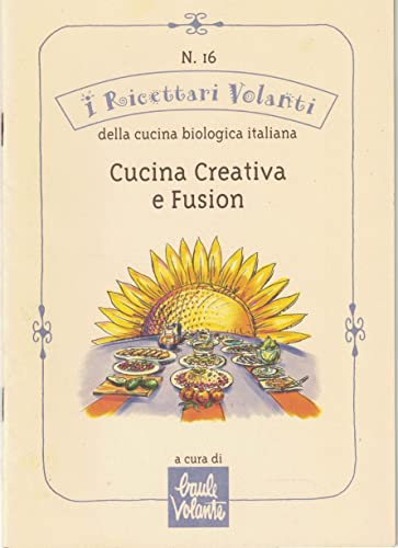 CUCINA CREATIVA E FUSION. N.16 I RICETTARI VOLANTI