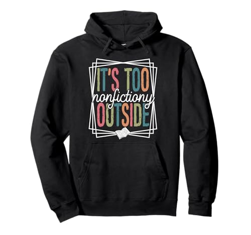 It's Too Nonfictiony Outside Funny Reading Zitat Bookish Pullover Hoodie
