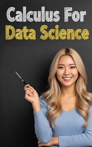 Calculus For Data Science: The All in One Textbook (Haneul Choi Mathematics Textbooks)