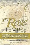 Solomon Berl Media Llc The Rose Temple: A Child Holocaust Survivor\'s Vision of Faith, Hope and Our Collective Future