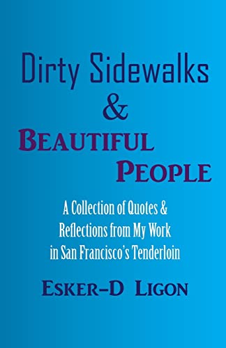 Dirty Sidewalks & Beautiful People: A Collection of Quotes & Reflections from My Work in San Francisco's Tenderloin