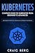 Kubernetes: Complete Guide to Kubernetes from Beginner to Advanced (With Simple Practice Projects To Perfect Your Skills) (Code tutorials)