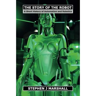 The Story of the Robot: A Short History of Automation and Robotics