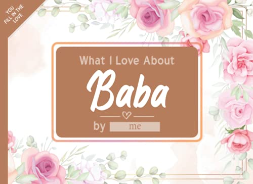 What I Love About Baba: Fill in The Blank Book Gift Journal for Baba, Things I Love About You Book for Baba Birthday, Father's Day Gifts Or Just To Show Baba You Love Him!