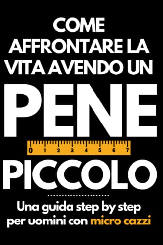 COME AFFRONTARE LA VITA AVENDO UN PENE PICCOLO - Una guida step by...
