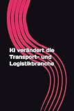KI verändert die Transport- und Logistikbranche