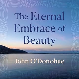 The Eternal Embrace of Beauty Audiobook By John O'Donohue cover art