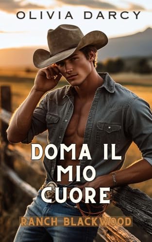 Doma il mio cuore: Dilogia Cowboy Romance Spicy per Adulti N°1 (Cowboys Irresistibili)