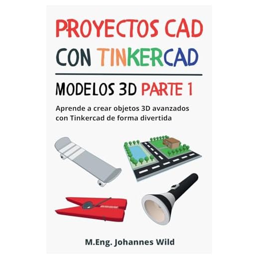 Proyectos CAD con Tinkercad | Modelos 3D Parte 1: Aprende a crear objetos 3D avanzados con Tinkercad de forma divertida (Tinkercad para principiantes y avanzados)