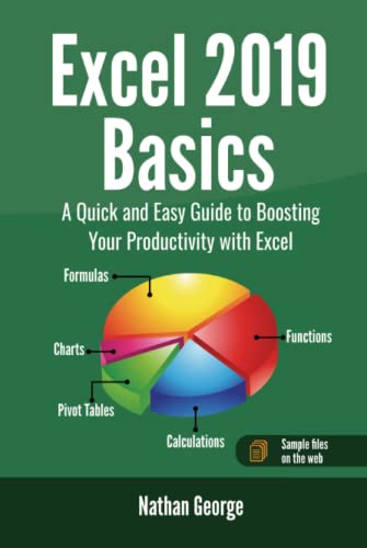 Excel 2019 Basics: A Quick and Easy Guide to Boosting Your Productivity with Excel (Excel 2019 Mastery)
