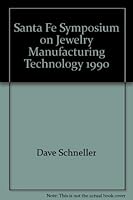 The Santa Fe Symposium on Jewelry Manufacturing Technology, 1990: Proceedings of the Fourth Santa Fe Symposium, September 11-14, 1990, Vail, Colorado 0931913179 Book Cover