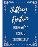 Jeffrey Epstein Didn't Kill Himself | Funny Journal Cover & Novelty Gift | Notebook With 100 Lined Pages | Perfect Size For Writing Notes