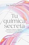  Tu química secreta: Serotonina, oxitocina y dopamina: cómo activar tus hormonas del bienestar y transformar tu vida desde dentro (Salud natural)