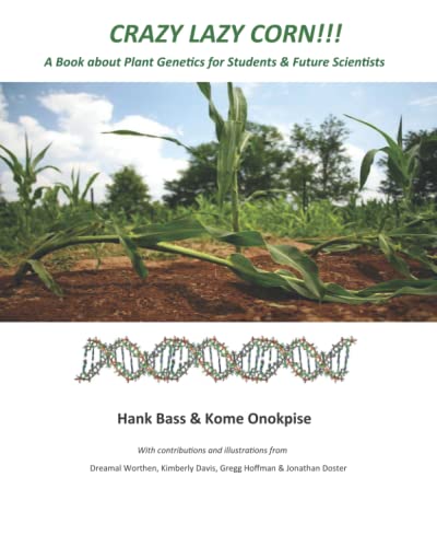 Crazy Lazy Corn!!!: A Book about Plant Genetics for Students and Future Scientists