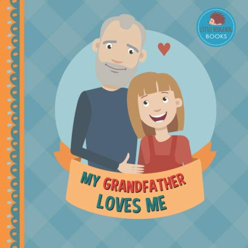 My Grandfather Loves Me: A Picture Book for Young Children and Grandparents; Girl Version (Cute Grandparent Books)