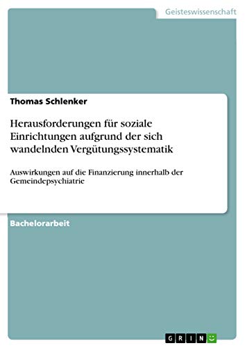Herausforderungen für soziale Einrichtungen aufgrund der sich wandelnden Vergütungssystematik: Auswirkungen auf die Finanzierung innerhalb der Gemeindepsychiatrie (German Edition)
