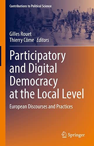 Participatory and Digital Democracy at the Local Level: European Discourses and Practices (Contributions to Political Science)