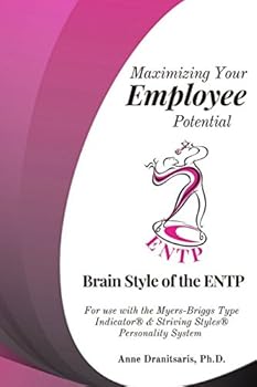 Paperback Maximizing Your Employee Potential: Brain Style of the ENTP: For use with the Myers-Briggs Type Indicator® & Striving Styles® Personality System Book