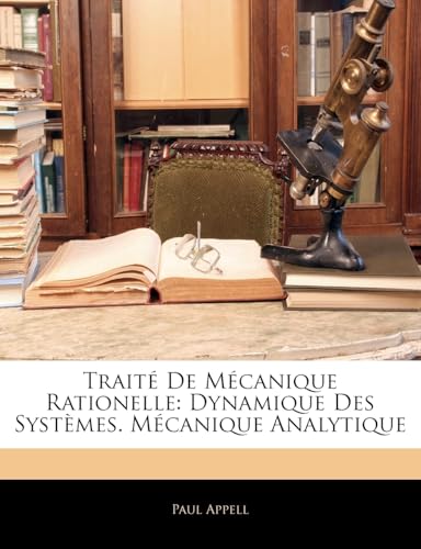 Traité De Mécanique Rationelle: Dynamique Des Systèmes. Mécanique Analytique (French Edition)