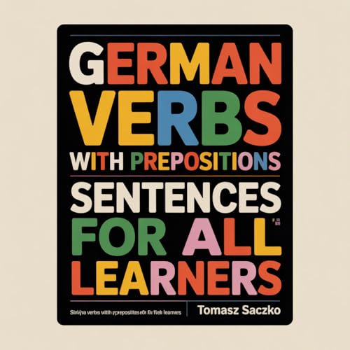 German verbs with prepositions in sentences For all learners: German grammar (German Edition)