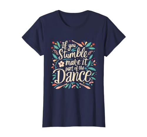 Funny If You Stumble Make it Part of the Dance Resilient T-Shirt, Women, Navy Blue, X-Large