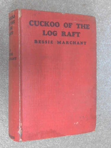Cuckoo of the Log Raft: Bessie Marchant: Amazon.com: Books