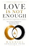 Love Is Not Enough: The Conscious Compatibility Model: How to Choose the Right Life Partner and Avoid the Most Costly Mistake of Your Life (English Edition)