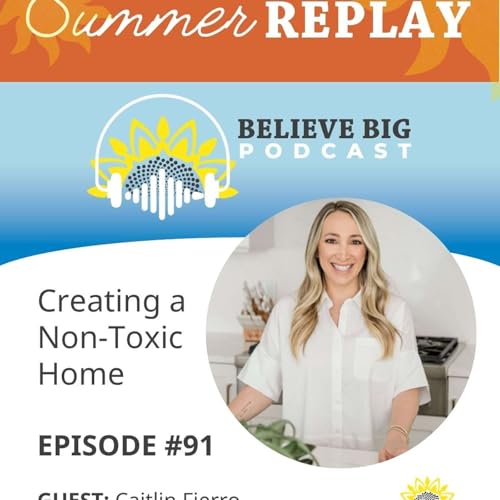 SUMMER REPLAY 91-Caitlin Fierro - Creating a Non-Toxic Home Podcast Por  arte de portada