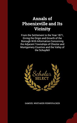 Annals of Phoenixville and Its Vicinity: From t... 129870703X Book Cover