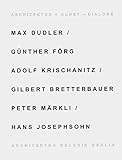 max dudler mitarbeiter  Architektur + Kunst - Dialoge: Max Dudler /Günther Förg, Adolf Krischanitz /Gilberg, Bretterbauer /Peter Märkli /Hans Josephson