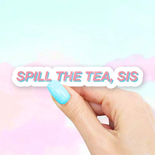 Spill The Tea, Sis Sticker - for Laptops, Water Bottles and Windows