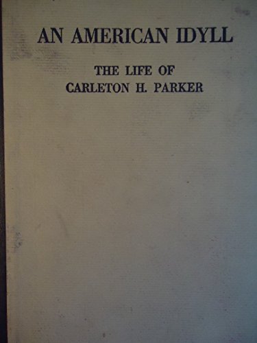An American Idyll - the Life of Carleton H. Parker B000Q04SYS Book Cover