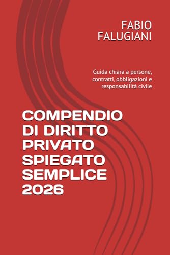 COMPENDIO DI DIRITTO PRIVATO SPIEGATO SEMPLICE: Guida chiara a persone, contratti, obbligazioni e responsabilità civile