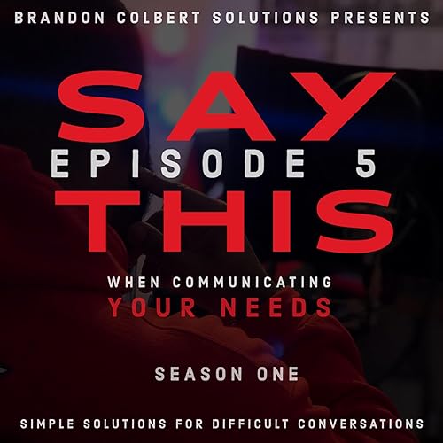Say This: When Communicating Your Needs